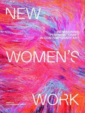 New Women's Work. Reimagining feminine craft in contemporary art