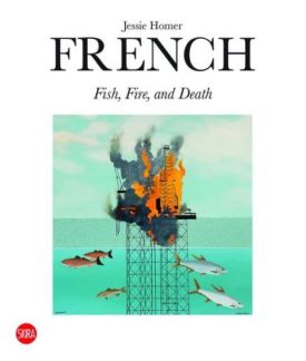 Jessie Homer French: Fire, Fish and Death. - Образотворче мистецтво