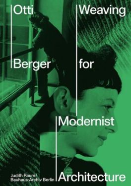 Otti Berger: Weaving for Modernist Architecture.