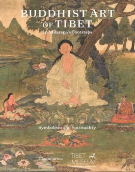 Buddhist Art of Tibet. In Milarepas Footsteps, Symbolism and Spirituality