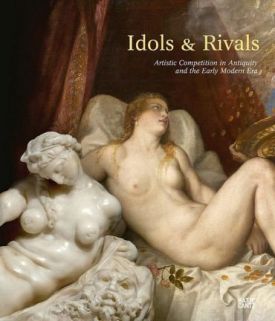 Idols & Rivals. Artistic Competition in Antiquity and the Early Modern Era