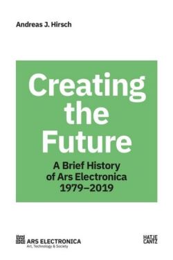 Ars Electronica 1979–2019: 40 Years Ars Electronica. A Biography of the Future - Історія мистецтва, мистецтвознавство