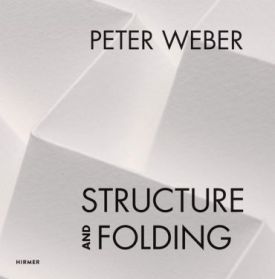 Peter Weber: Structure and Folding: Catalogue Raisonne 1968-2018 - Мистецтво
