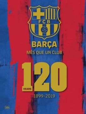 Barca: Mes que un club (English edition): 120 Years 1899-2019 - Подорожі та туризм