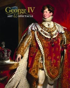 George IV: Art and Spectacle
