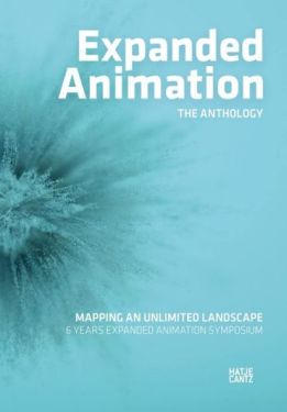 Expanded Animation: The Anthology. Mapping an Unlimited Landscape - 6 Years Expanded Animation Symposium