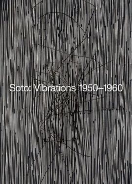 Soto: Vibrations 1950-1960 - Історія мистецтва, мистецтвознавство