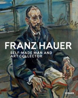 Franz Hauer: Self-Made Man and Art Collector - Образотворче мистецтво