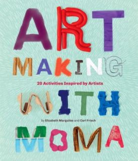 Art Making with MoMA: 20 Activities for Kids Inspired by Artists - Книжки іноземними мовами