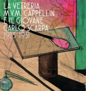 The M.V.M. Cappellin Glassworks and a Young Carlo Scarpa
