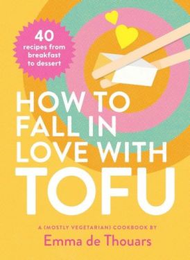 How to Fall in Love with Tofu. 40 recipes from breakfast to dessert - Хобі Захоплення