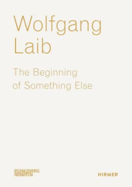 Wolfgang Laib. The Beginning of Something Else