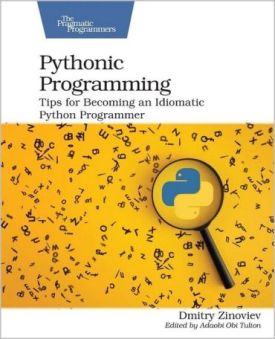 Pythonic Programming: Tips for Becoming an Idiomatic Python Programmer. 1st Ed.