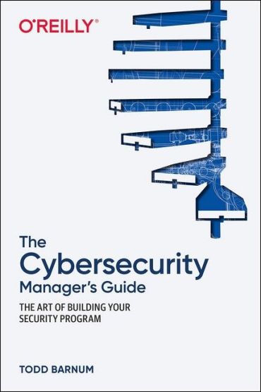 The Cybersecurity Managers Guide: The Art of Building Your Security Program. 1st Ed. - фото 1
