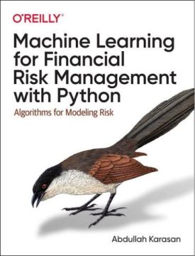 Machine Learning for Financial Risk Management with Python. Algorithms for Modeling Risk. 1st Ed.