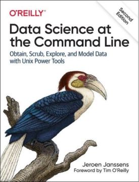 Data Science at the Command Line. Obtain, Scrub, Explore, and Model Data with Unix Power Tools. 2nd Ed.