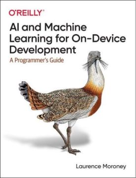 AI and Machine Learning for On-Device Development: A Programmer's Guide. 1st Ed.