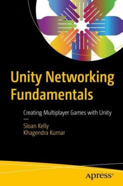Unity Networking Fundamentals. Creating Multiplayer Games with Unity. 1st Ed.