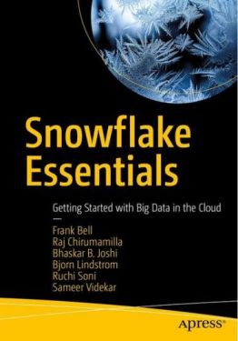 Snowflake Essentials. Getting Started with Big Data in the Cloud. 1st Ed.
