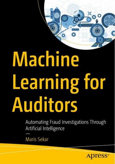 Machine Learning for Auditors. Automating Fraud Investigations Through Artificial Intelligence. 1st Ed. - фото 1