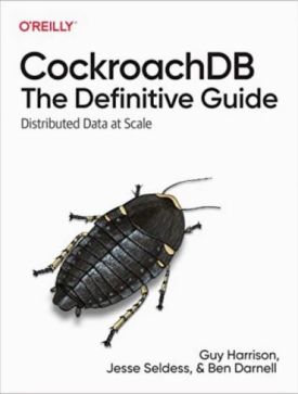 CockroachDB: The Definitive Guide. Distributed Data at Scale