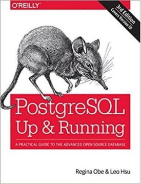 PostgreSQL: Up and Running: A Practical Guide to the Advanced Open Source Database 3rd Edition