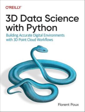 3D Data Science with Python: Building Accurate Digital Environments with 3D Point Cloud Workflows 1st Edition - Комп'ютрена література