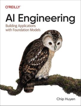 AI Engineering: Building Applications with Foundation Models 1st Edition - Комп'ютрена література