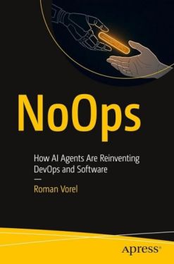 NoOps: How AI Agents Are Reinventing DevOps and Software First Edition - Комп'ютрена література
