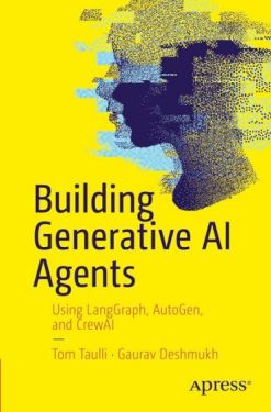 Building Generative AI Agents: Using LangGraph, AutoGen, and CrewAI First Edition - Комп'ютрена література