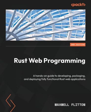 Rust Web Programming - Second Edition: A hands-on guide to developing, packaging, and deploying fully functional Rust web applications - фото 1
