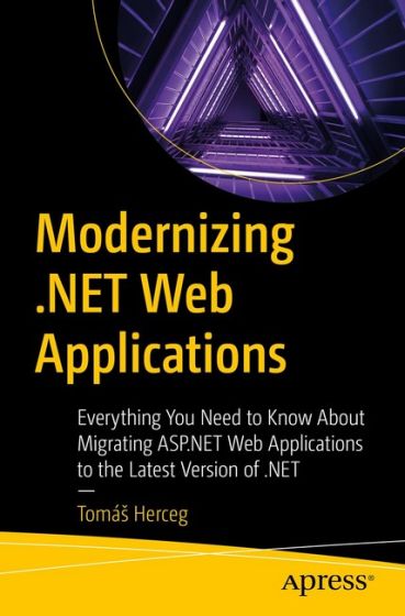 Modernizing .NET Web Applications: Everything You Need to Know About Migrating ASP.NET Web Applications to the Latest Version of .NET First Edition - фото 1
