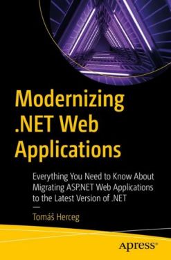 Modernizing .NET Web Applications: Everything You Need to Know About Migrating ASP.NET Web Applications to the Latest Version of .NET First Edition - ASP.NET