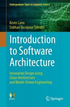 Introduction to Software Architecture: Innovative Design using Clean Architecture and Model-Driven Engineering (Undergraduate Topics in Computer Science) 1st ed. 2023 Edition Introduction to Software Architecture: Innovative Design using Clean Architecture and Model-Driven Engineering (Undergraduate Topics in Computer Science) 1st ed. 2023 Edition