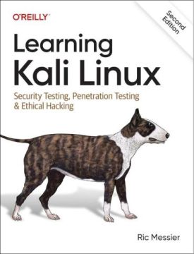 Learning Kali Linux: Security Testing, Penetration Testing & Ethical Hacking 2nd Edition - Комп'ютрена література