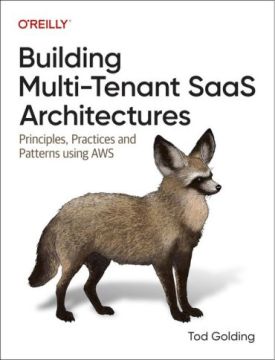 Building Multi-tenant Saas Architectures: Principles, Practices, and Patterns Using Aws 1st Edition - Комп'ютрена література