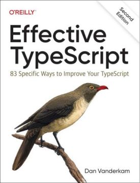Effective Typescript: 83 Specific Ways to Improve Your Typescript 2nd Edition - Комп'ютрена література