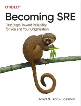 Becoming SRE: First Steps Toward Reliability for You and Your Organization 1st Edition - Комп'ютрена література