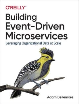 Building Event-Driven Microservices: Leveraging Organizational Data at Scale 1st Edition
