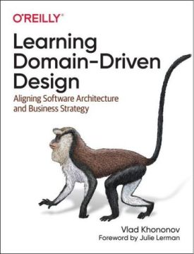 Learning Domain-Driven Design. Aligning Software Architecture and Business Strategy. 1st Ed.