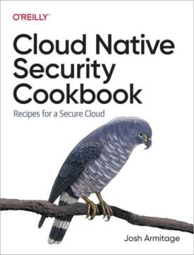 Cloud Native Security Cookbook. Recipes for a Secure Cloud Cloud Native Security Cookbook. Recipes for a Secure Cloud