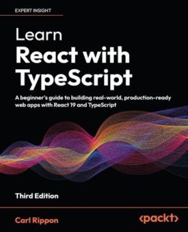 Learn React with TypeScript: A beginner's guide to building real-world, production-ready web apps with React 19 and TypeScript 3rd ed. Edition - Комп'ютрена література
