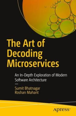 The Art of Decoding Microservices: An In-Depth Exploration of Modern Software Architecture First Edition - Комп'ютрена література