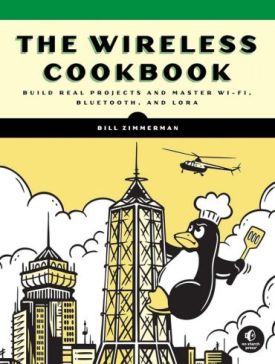 The Wireless Cookbook: Build Real Projects and Master Wi-Fi, Bluetooth, and LoRa - Комп'ютрена література