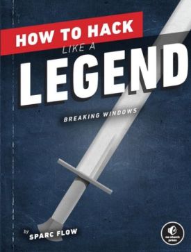 How to Hack Like a Legend: Breaking Windows How to Hack Like a Legend: Breaking Windows