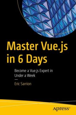 Master Vue.js in 6 Days: Become a Vue.js Expert in Under a Week Master Vue.js in 6 Days: Become a Vue.js Expert in Under a Week