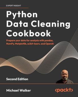 Python Data Cleaning Cookbook: Prepare your data for analysis with pandas, NumPy, Matplotlib, scikit-learn, and OpenAI 2nd ed. Edition - Комп'ютрена література