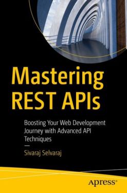 Mastering REST APIs: Boosting Your Web Development Journey with Advanced API Techniques First Edition - Комп'ютрена література