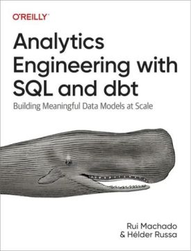 Analytics Engineering with SQL and dbt: Building Meaningful Data Models at Scale 1st Edition - Комп'ютрена література