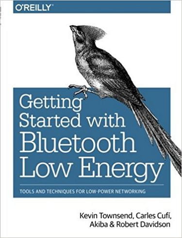 Getting Started with Bluetooth Low Energy: Tools and Techniques for Low-Power Networking 1st Edition
